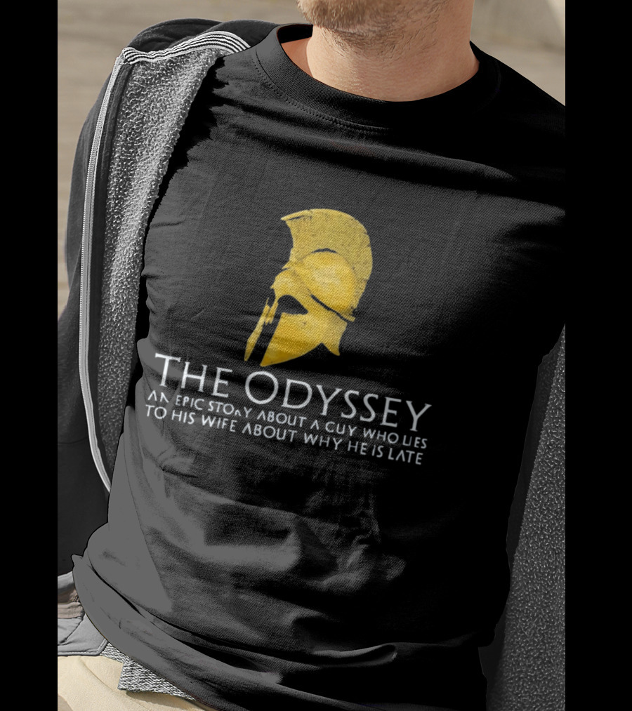 The Odyssey An Epic Story About A Guy Who Lies To His Wife About Why He Is Late T-Shirt