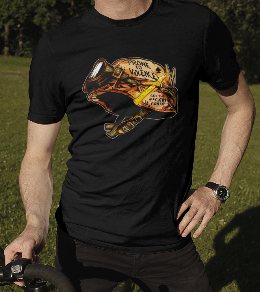 Prone To Violence Military Helmet Get The F*ckin Gun Up T-Shirt