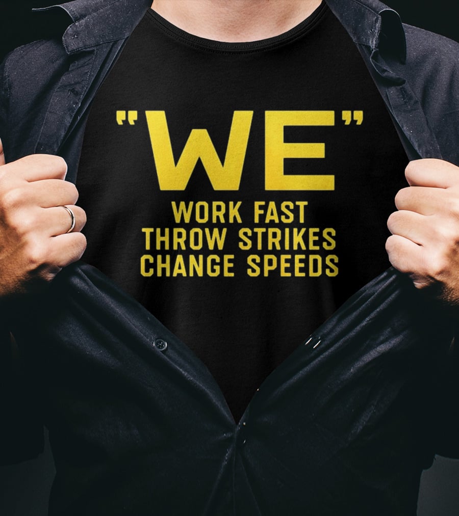 We Work Fast Throw Strikes Change Speeds Pittsburgh Baseball T-Shirt