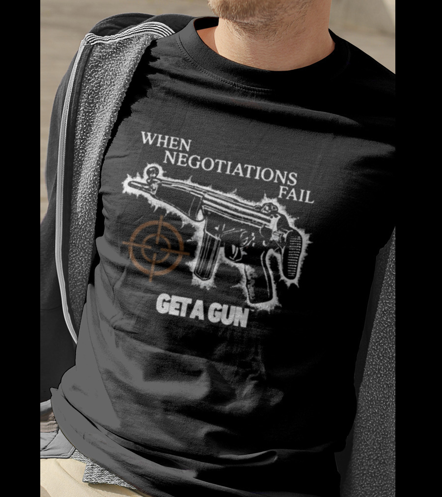 When Negotiations Fail Get A Gun Firearm Target Marker Concept T-Shirt