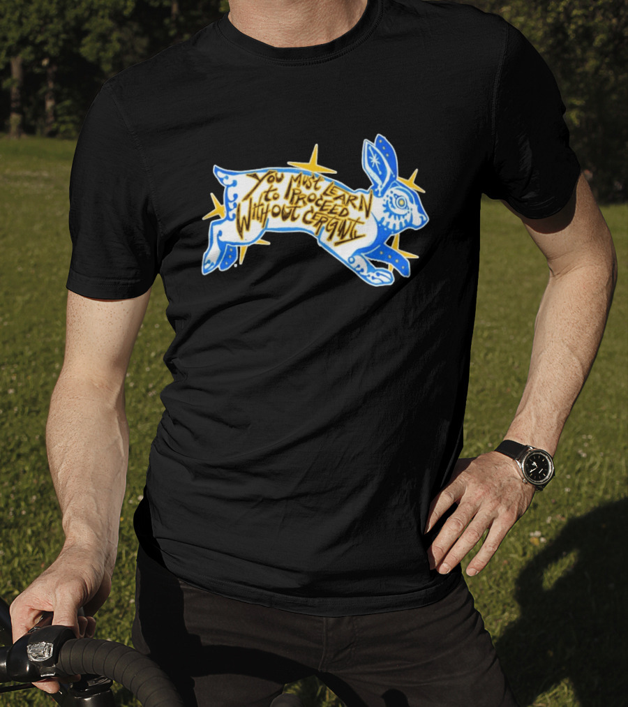You Must Learn To Proceed Without Certainty Mystical Rabbit Spirit T-Shirt