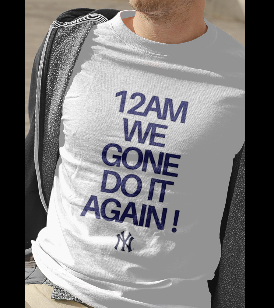 New York Yankees 12AM We Gone Do It Again T-Shirt