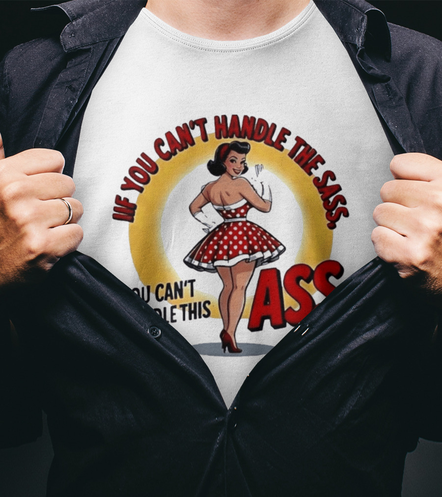 If You Can't Handle The Sass You Can't Handle This Ass Pin Up Girl T-Shirt