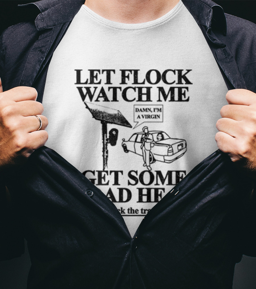 Let Flock Me Get Some Road Head Damn I'm A Virgin Meme Traffic Camera Joke T-Shirt