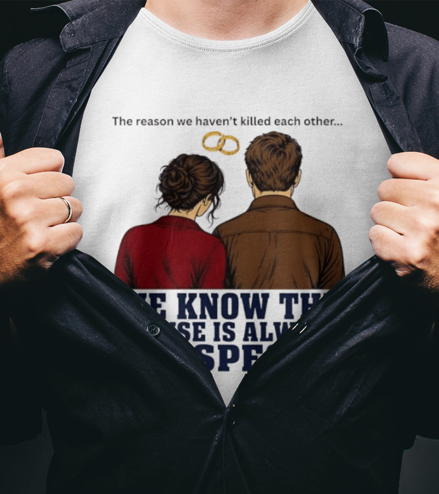 The Reason We Haven't Killed Each Other We Know The Spouse Is Always Suspect Rings Couple Back View T-Shirt