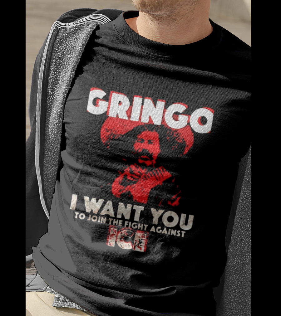 Gringo I Want You To Join The Fight Against Ice Mexican Revolution T-Shirt