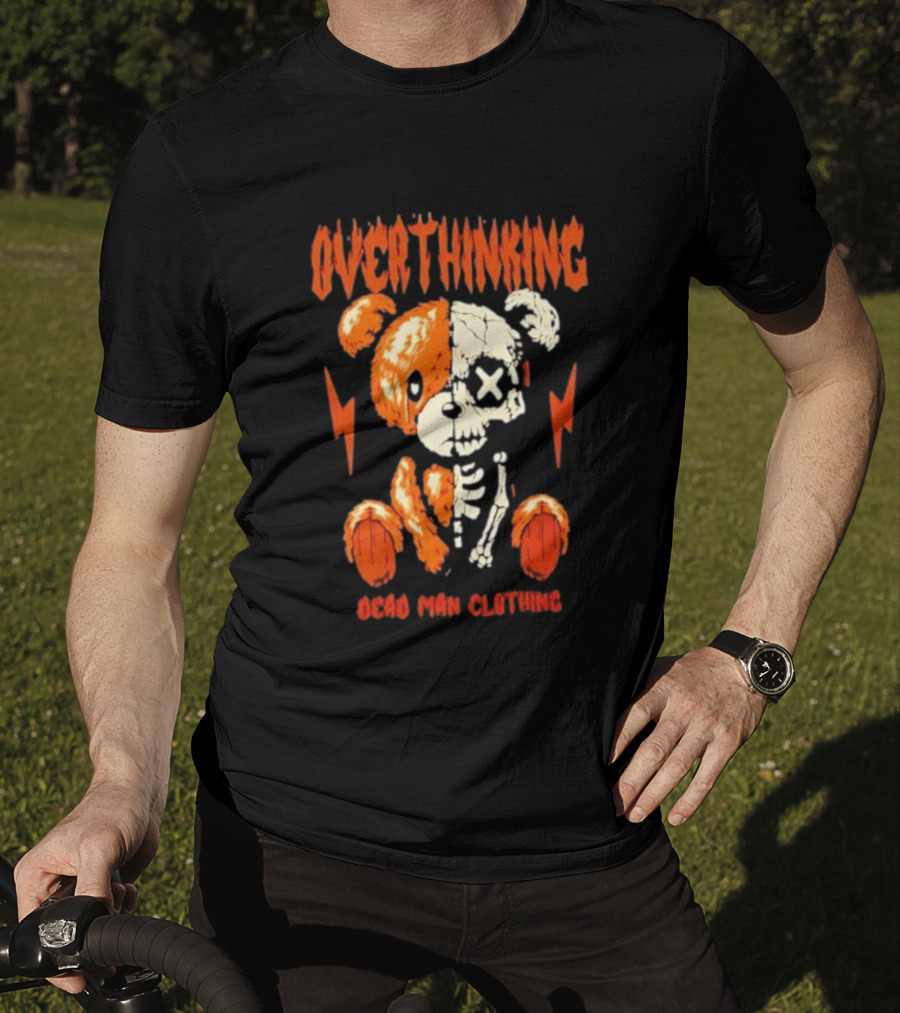 Overthinking Teddy Bear Skeleton Dead Man Clothing T-Shirt