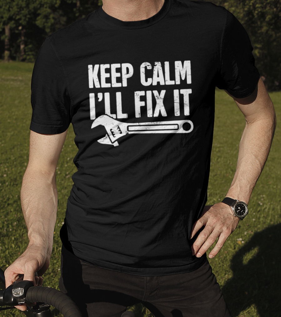 Keep Calm I'll Fix It Wrench Humor T-Shirt