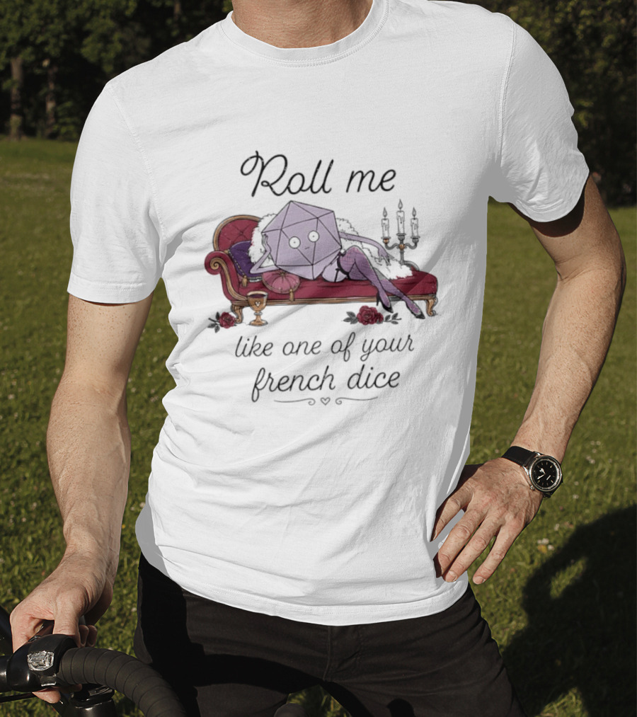 Roll Me Like One Of Your French Dice Dungeons And Dragons D20 Dice T-Shirt