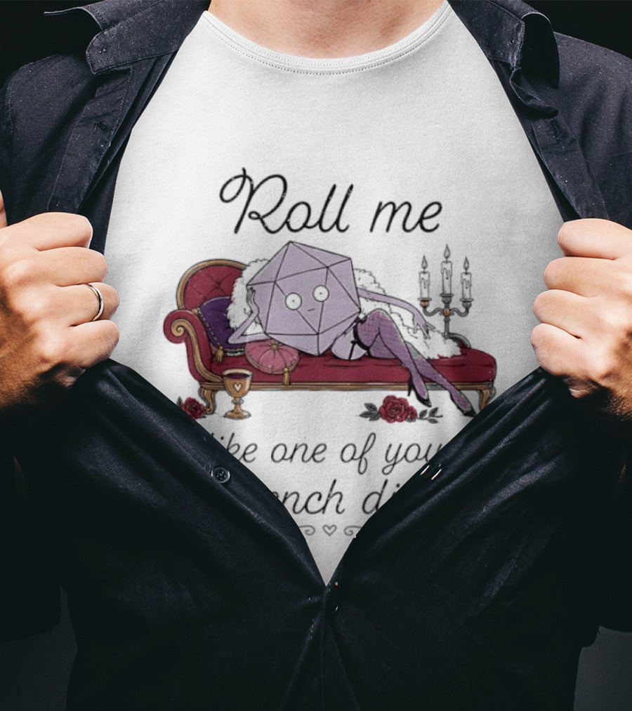 Roll Me Like One Of Your French Dice Dungeons And Dragons D20 Dice T-Shirt
