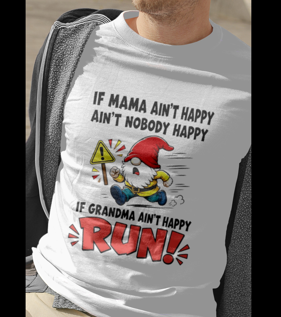 If Mama Ain't Happy Ain't Nobody Happy If Grandma Ain't Happy Run Gnome Warning T-Shirt