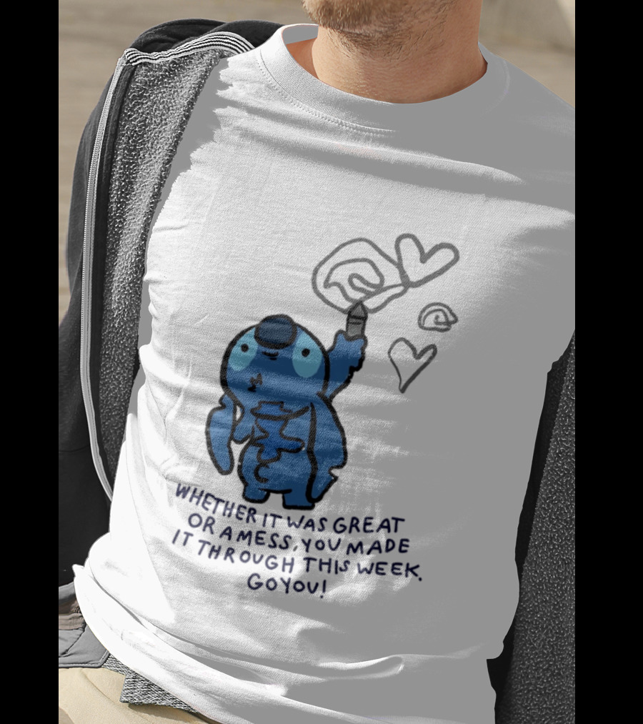 Stitch Whether It Was Great Or A Mess You Made It Through This Week Go You Hearts Drawing T-Shirt