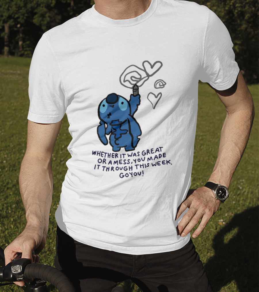 Stitch Whether It Was Great Or A Mess You Made It Through This Week Go You Hearts Drawing T-Shirt