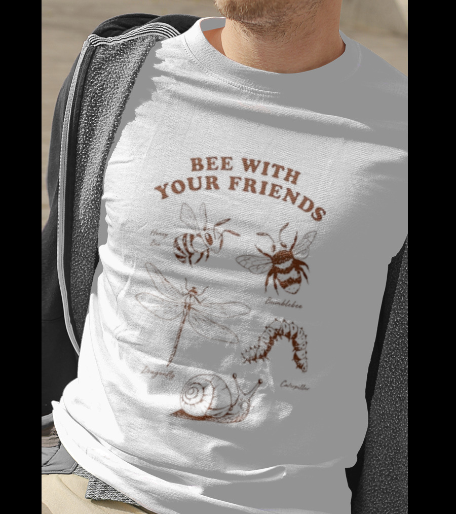 Bumblebee Dragonfly Caterpillar Bee With Your Friends T-Shirt