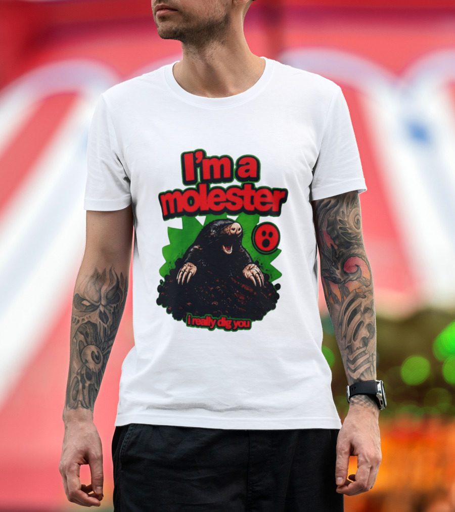 I'm A Molester I Really Dig You Mole T-Shirt