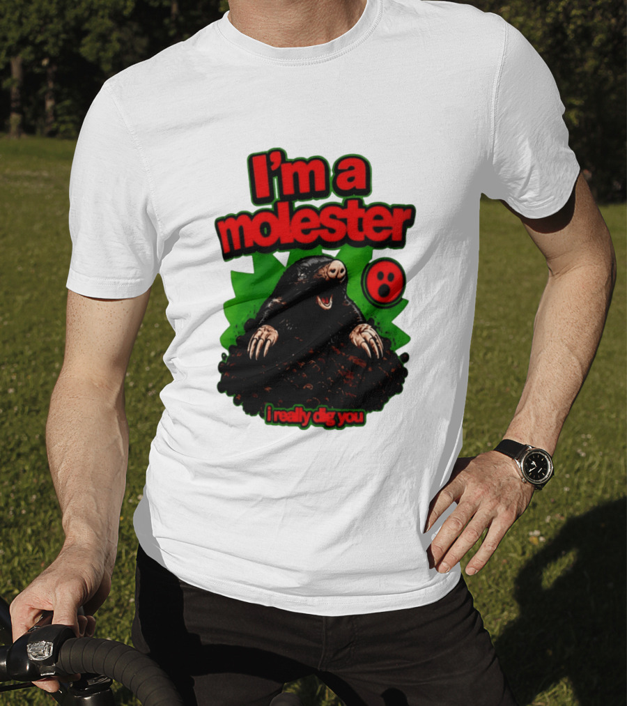 I'm A Molester I Really Dig You Mole T-Shirt