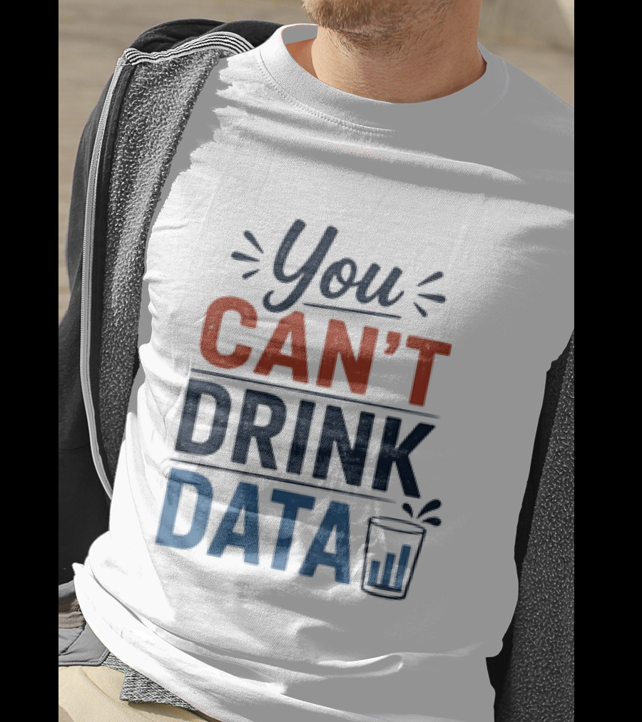 You Can't Drink Data With Glass Icon Fun Geek Humor T-Shirt