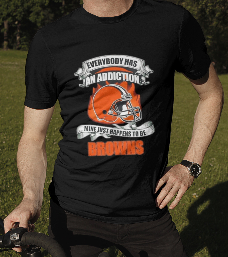 Everybody Has An Addiction Mine Just Happens To Be Browns Football Helmet And Flames T-Shirt
