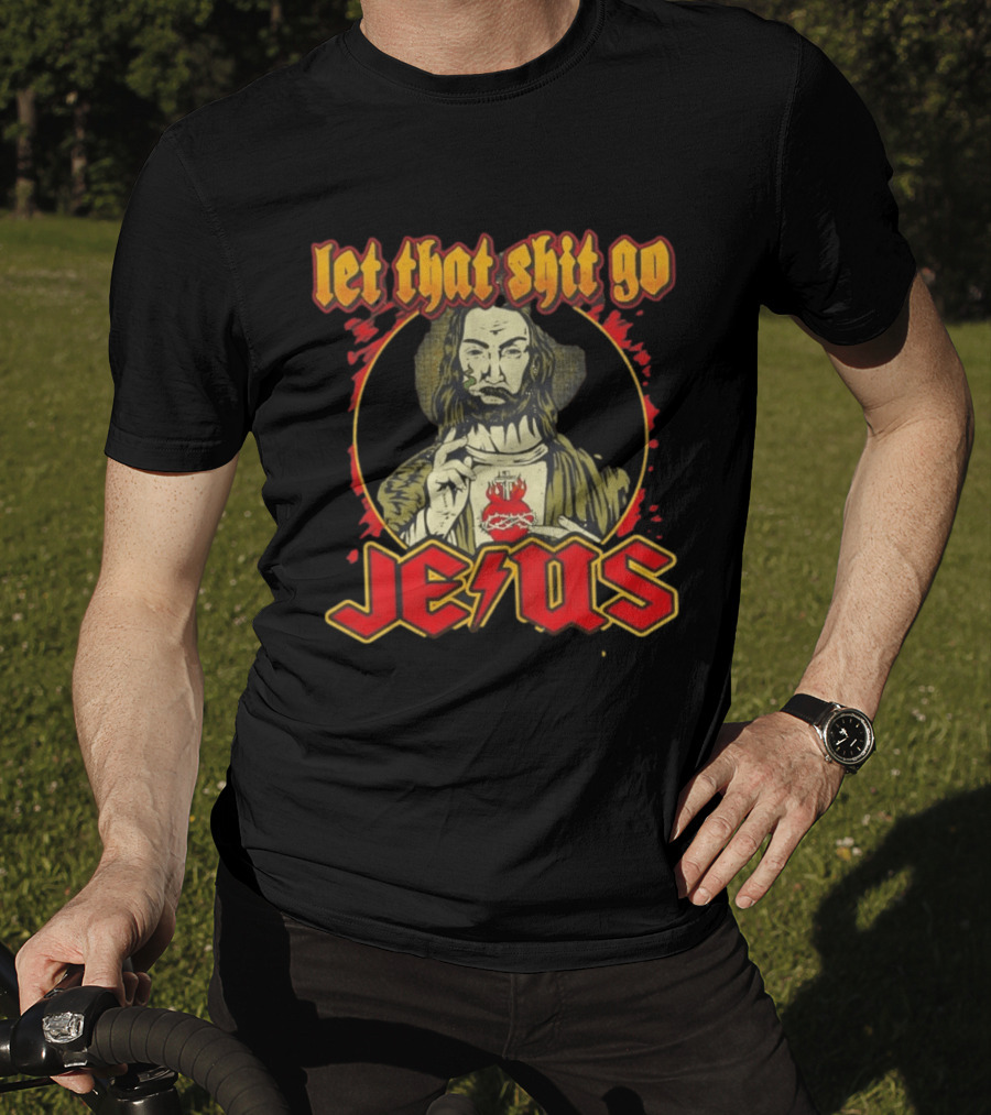 Let That Shit Go Jesus Highway To Heaven T-Shirt
