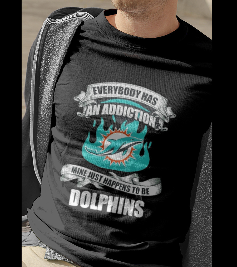 Everybody Has An Addiction Mine Just Happens To Be Dolphins T-Shirt