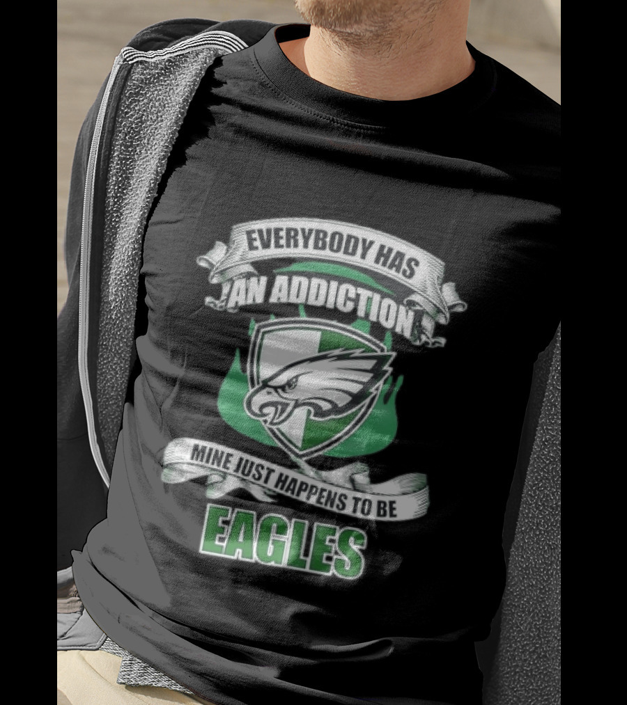 Everybody Has An Addiction Mine Just Happens To Be Philadelphia Eagles T-Shirt