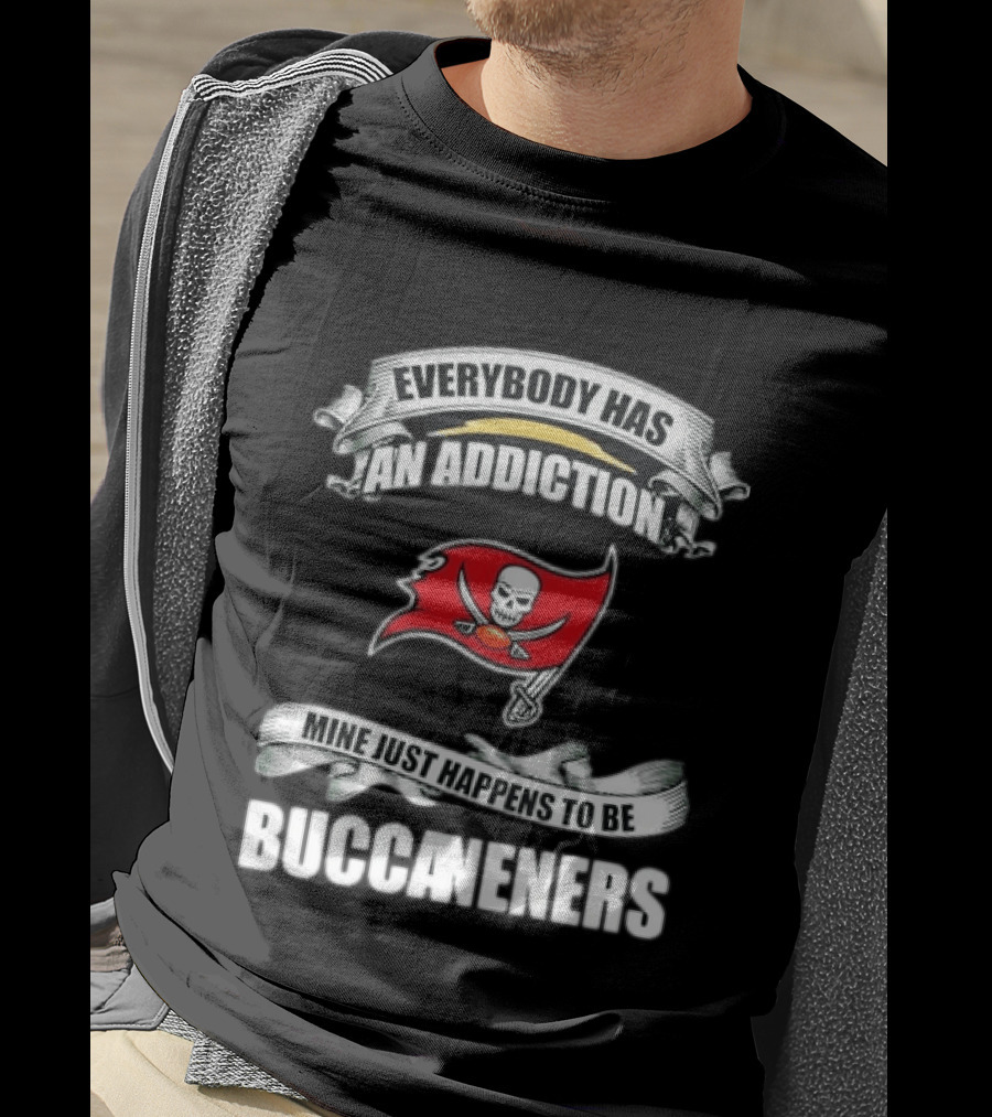 Everybody Has An Addiction Mine Just Happens To Be Buccaneers T-Shirt