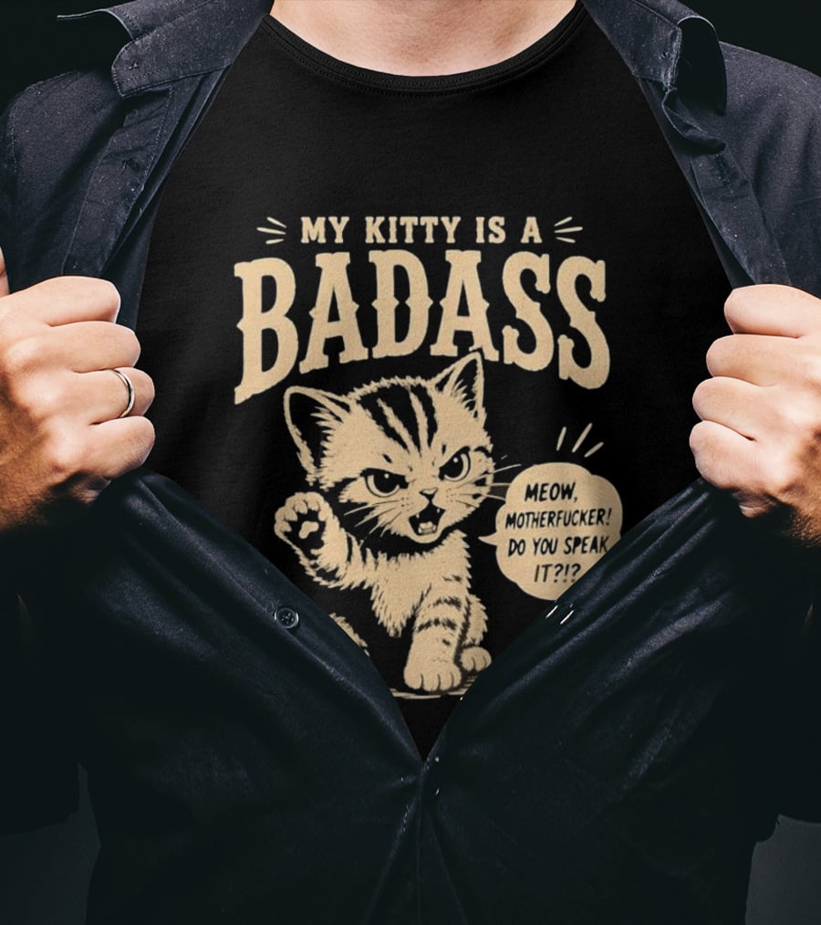 My Kitty Is A Badass Meow Motherfucker Do You Speak It Bold Cat Attitude T-Shirt