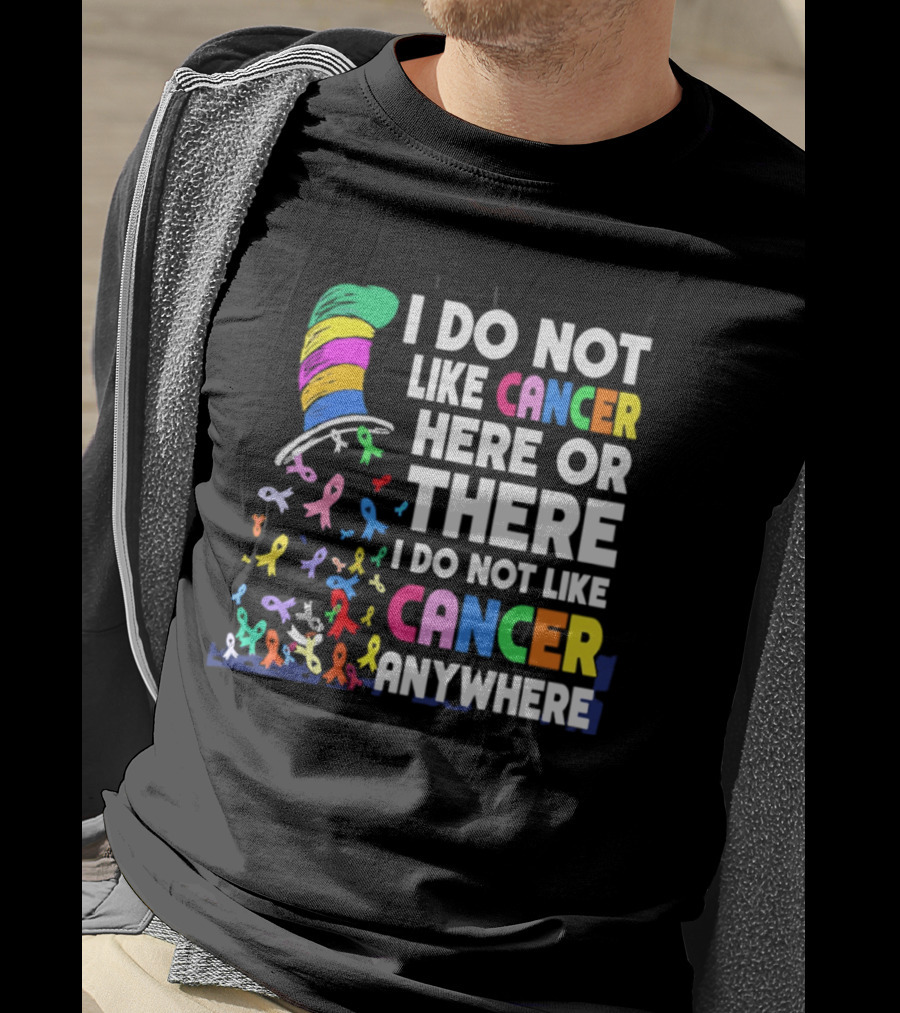 I Do Not Like Cancer Here Or There I Do Not Like Cancer Anywhere Ribbon Hat T-Shirt