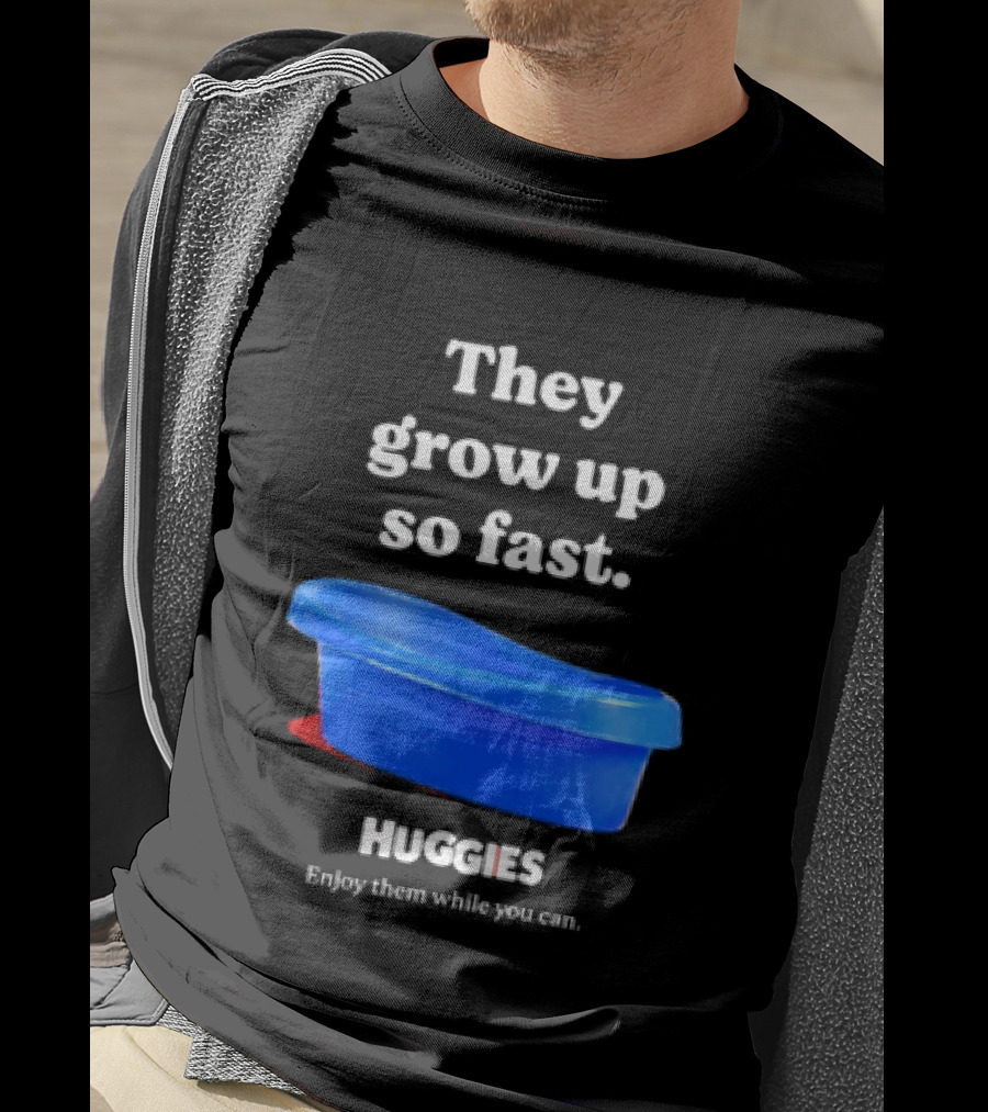 Huggies They Grow Up So Fast Enjoy Them While You Can Blue Tub T-Shirt