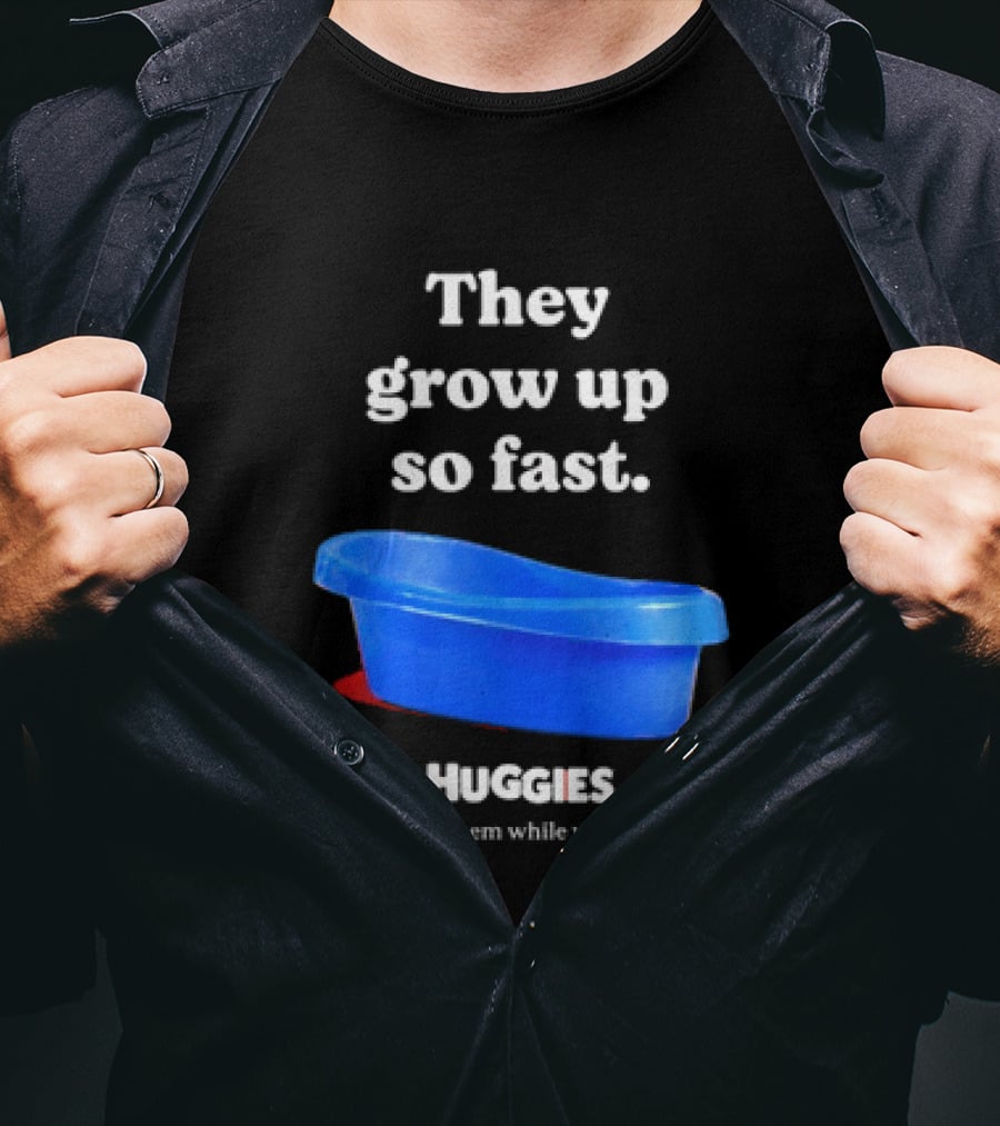 Huggies They Grow Up So Fast Enjoy Them While You Can Blue Tub T-Shirt