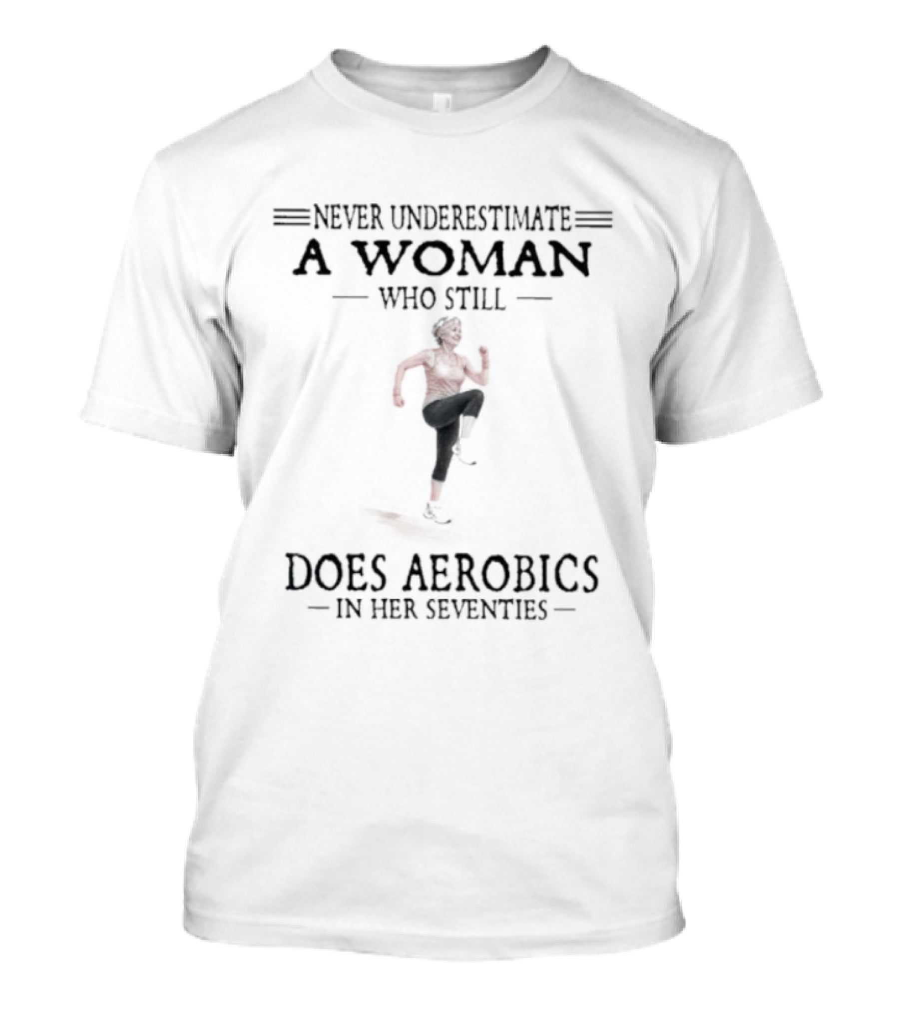Never Underestimate A Woman In Her Seventies Who Still Does Aerobics T-Shirt