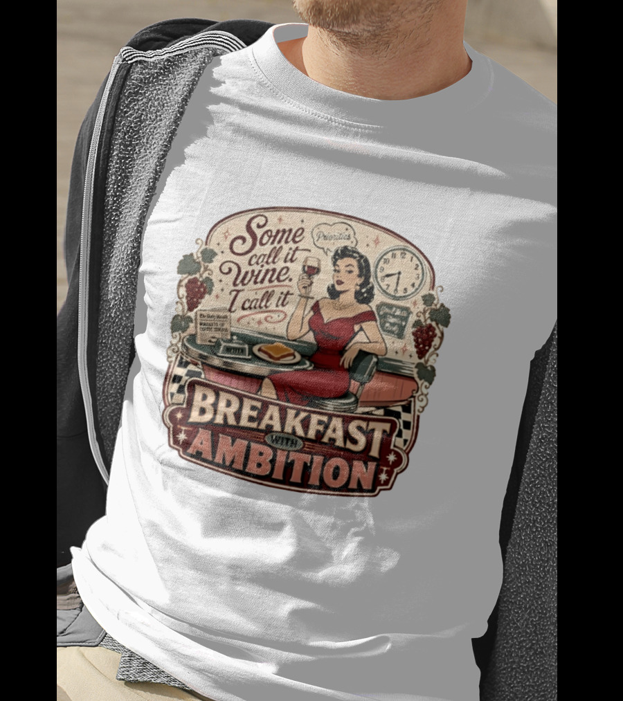Some Call It Wine Priorities Breakfast With Ambition T-Shirt