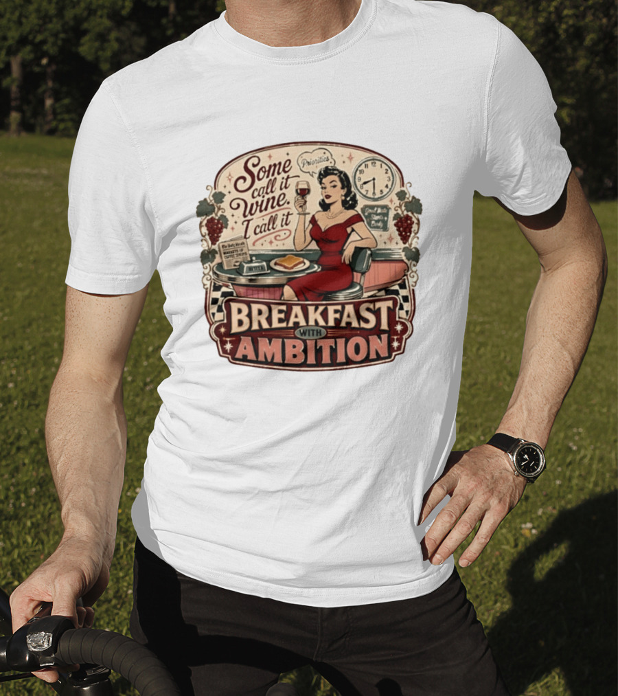 Some Call It Wine Priorities Breakfast With Ambition T-Shirt