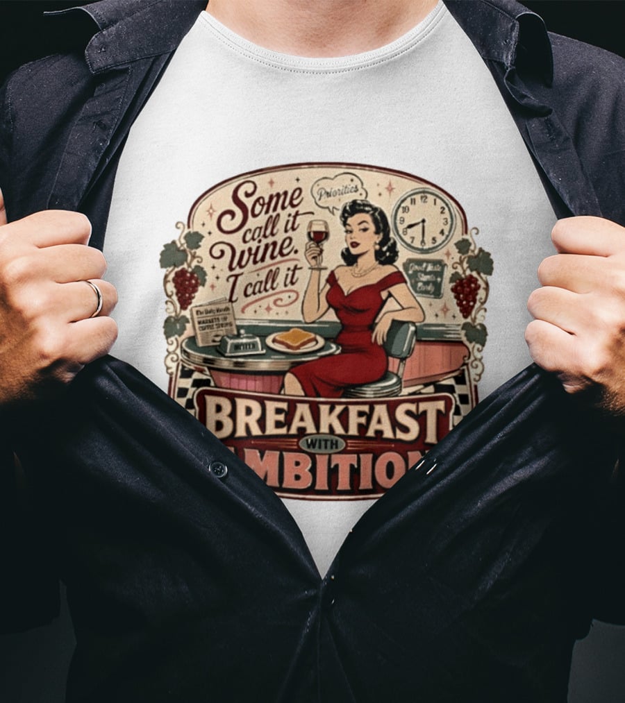 Some Call It Wine Priorities Breakfast With Ambition T-Shirt