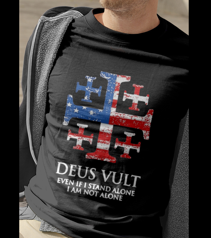 Jerusalem Cross Deus Vult Even If I Stand Alone I Am Not Alone Patriotic Stars And Stripes T-Shirt
