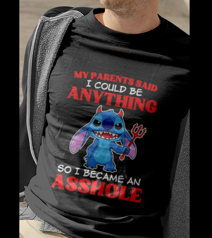My Parents Said I Could Be Anything So I Became An Asshole Stitch T-Shirt