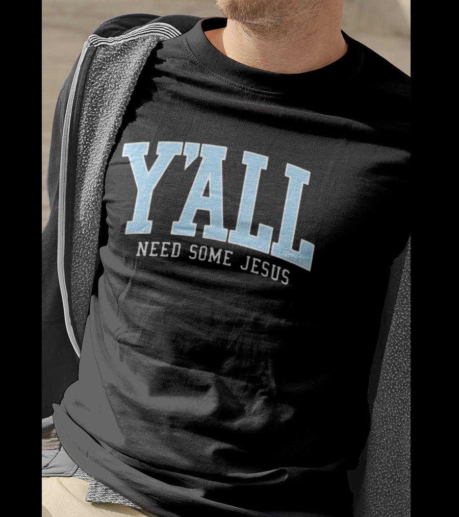 Y'All Need Some Jesus Acts 4 12 T-Shirt