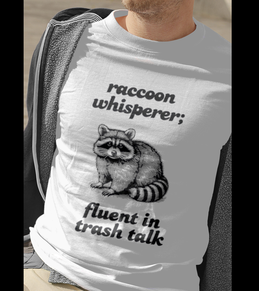 Raccoon Whisperer Fluent In Trash Talk Humorous Wildlife Joke T-Shirt