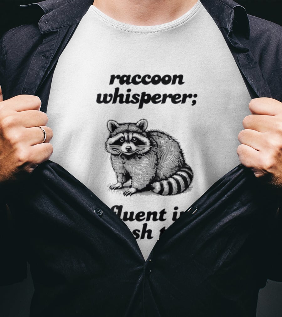 Raccoon Whisperer Fluent In Trash Talk Humorous Wildlife Joke T-Shirt