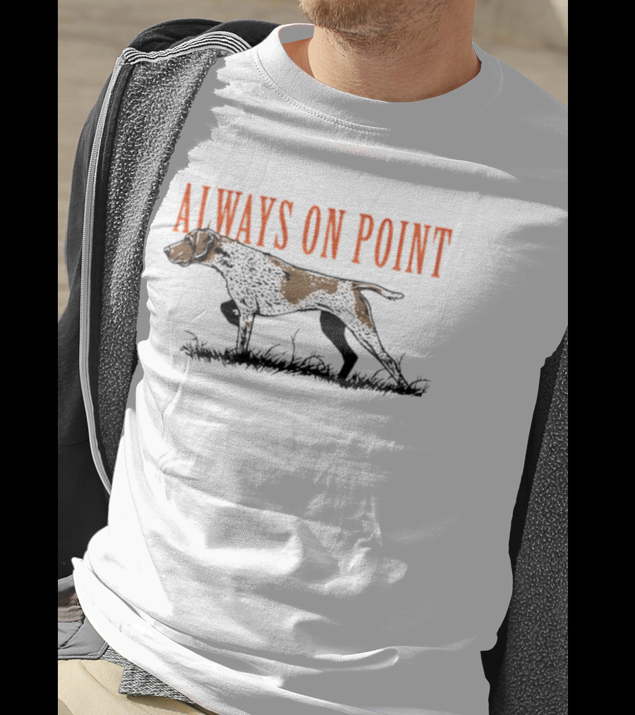Always On Point German Shorthaired Pointer Hunting Field T-Shirt