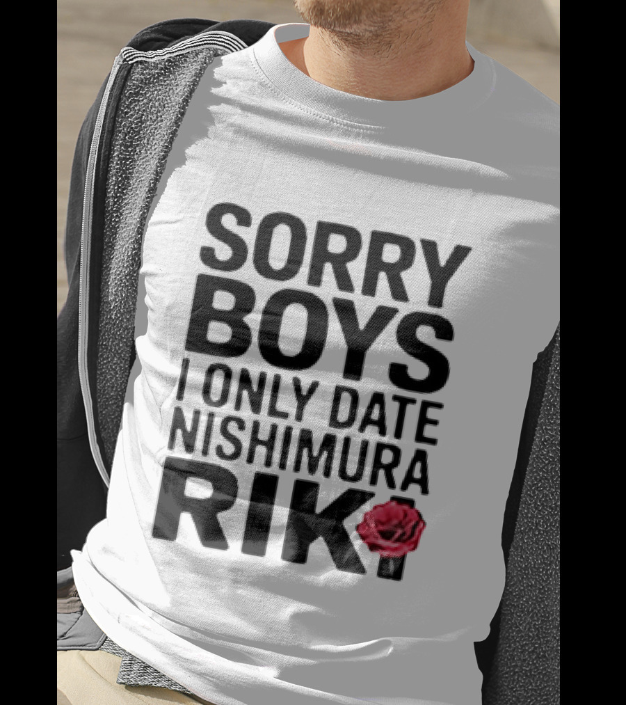 Sorry Boys I Only Date Nishimura Riki With Red Rose T-Shirt