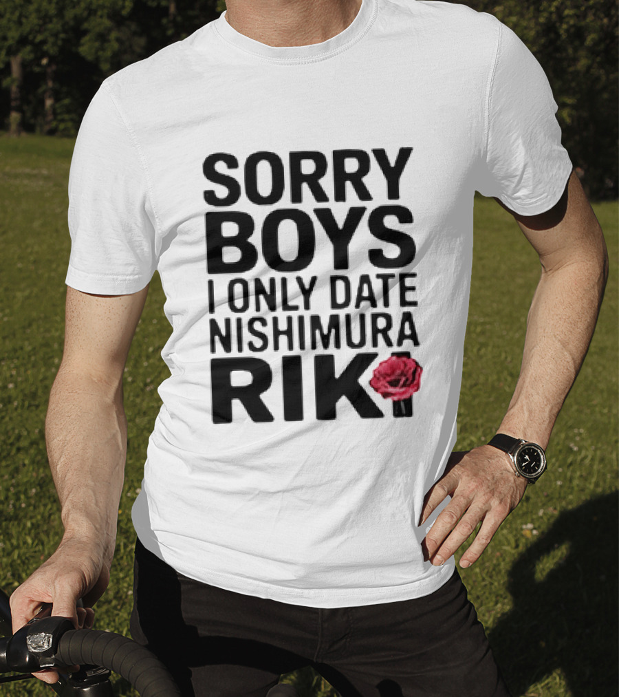 Sorry Boys I Only Date Nishimura Riki With Red Rose T-Shirt