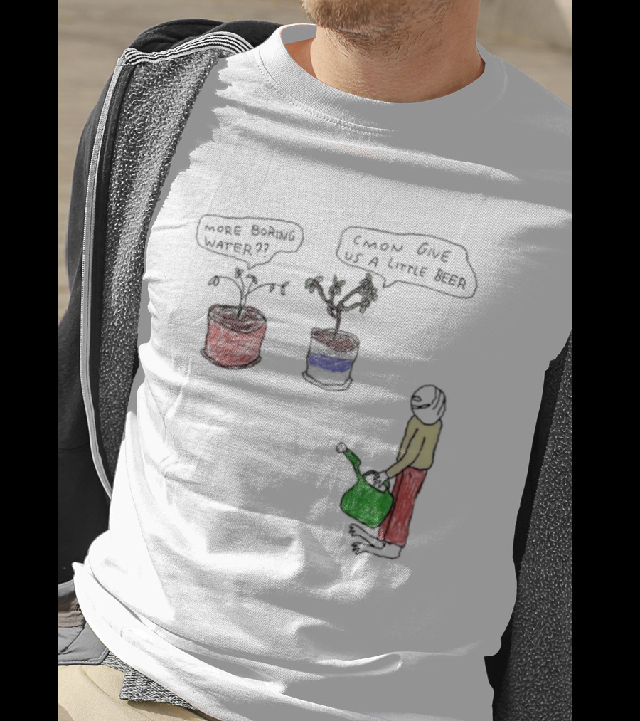More Boring Water C'mon Give Us A Little Beer T-Shirt
