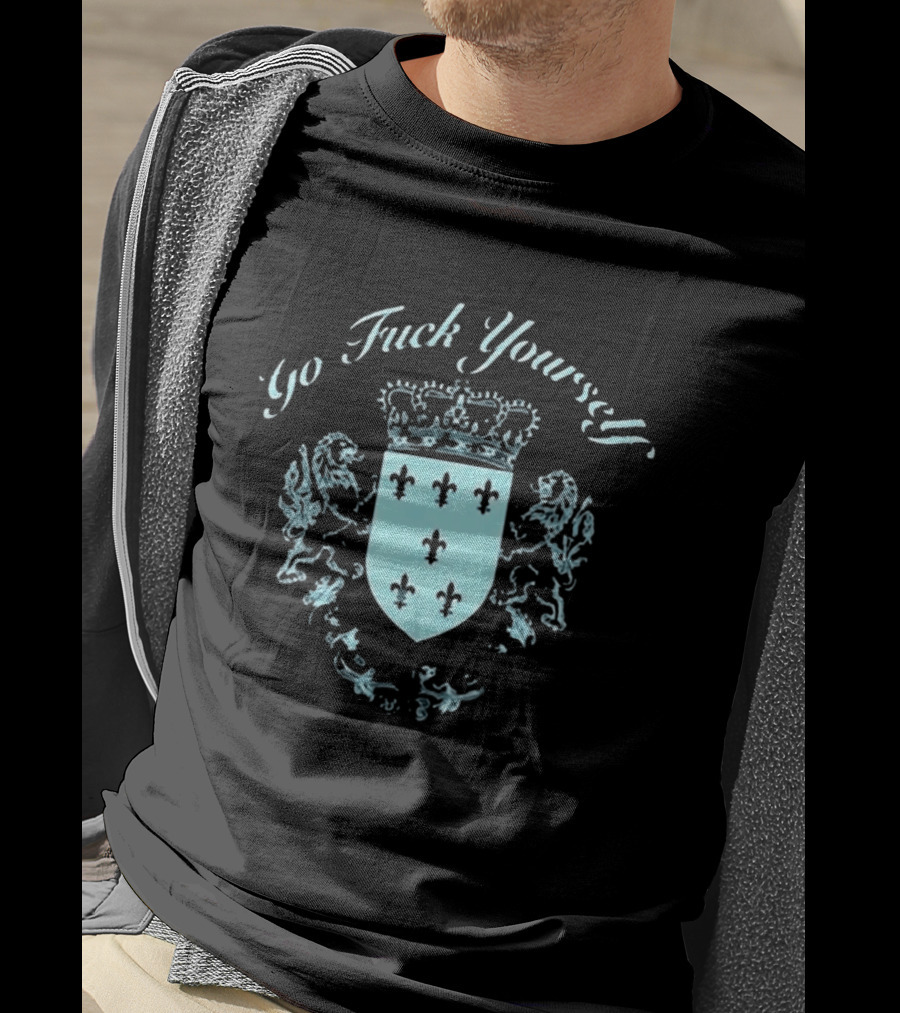 Go F**k Yourself Crest With Crown And Fleur De Lis T-Shirt