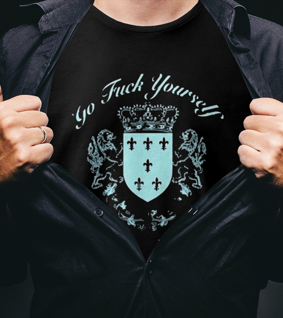 Go F**k Yourself Crest With Crown And Fleur De Lis T-Shirt