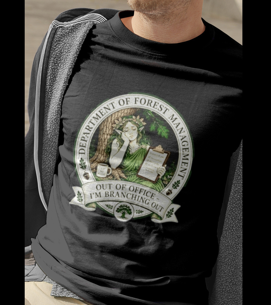 Department Of Forest Management Out Of Office I'm Branching Out Dryad T-Shirt