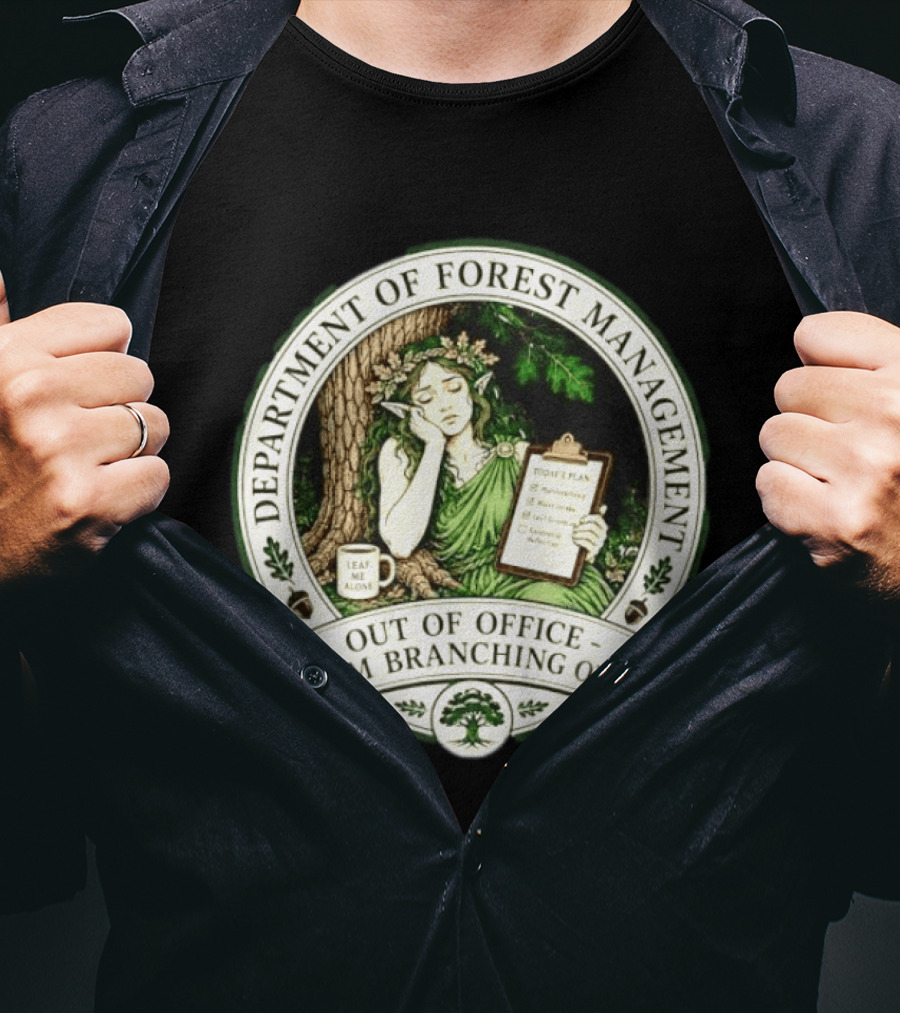 Department Of Forest Management Out Of Office I'm Branching Out Dryad T-Shirt