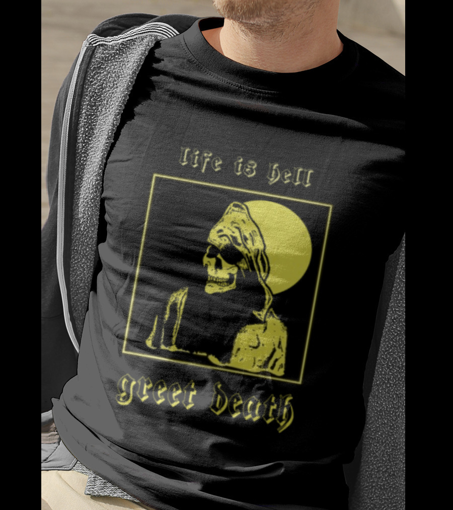 Life Is Hell Greet Death Skull Art Evil Greed Store T-Shirt