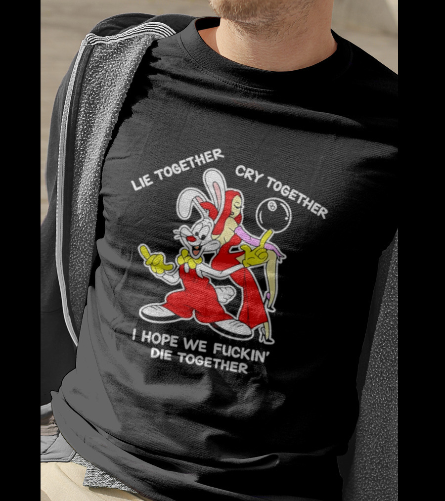 Lie Together Cry Together I Hope We Die Together Roger And Jessica Rabbit T-Shirt