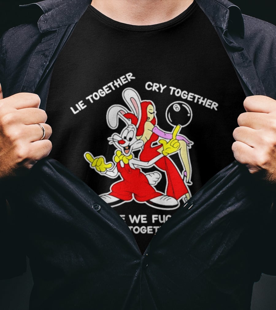 Lie Together Cry Together I Hope We Die Together Roger And Jessica Rabbit T-Shirt